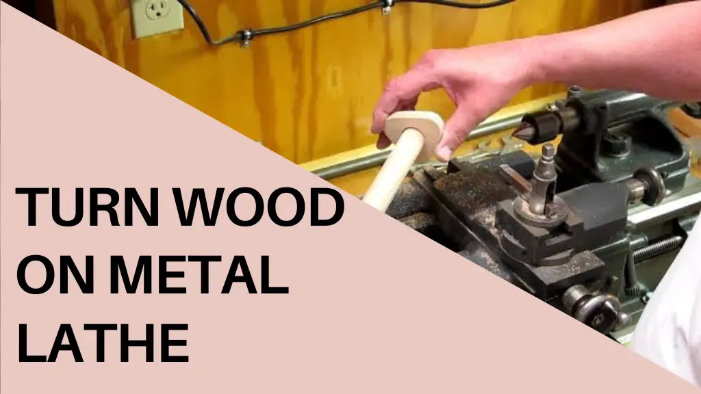 Turn Wood on A Metal Lathe