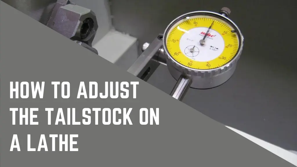 Adjust the tailstock on a lathe