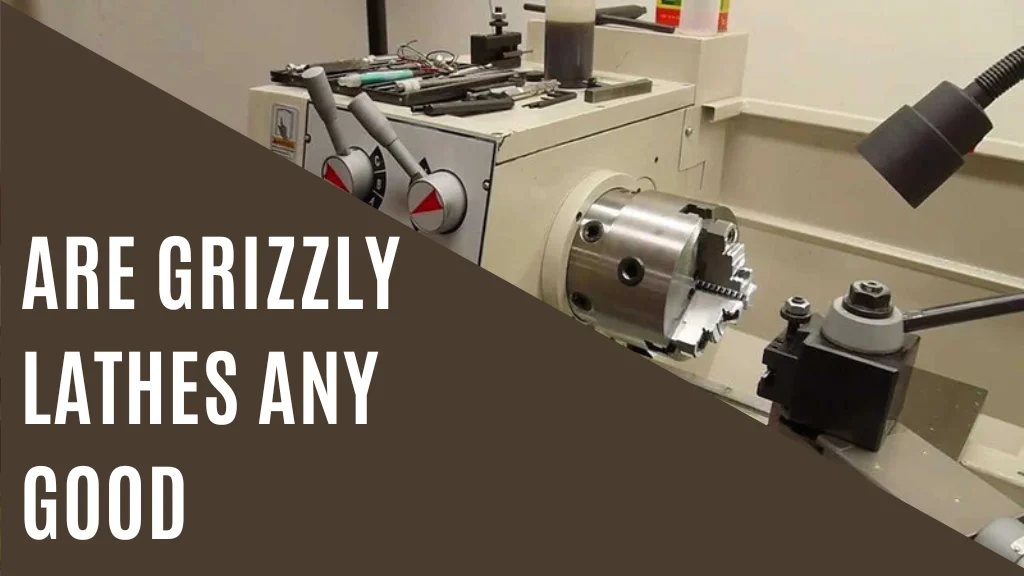 Are Grizzly Lathes any Good