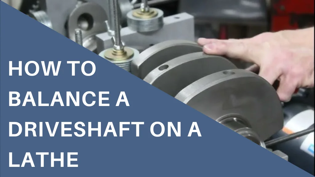 How to Balance a Driveshaft on a Lathe