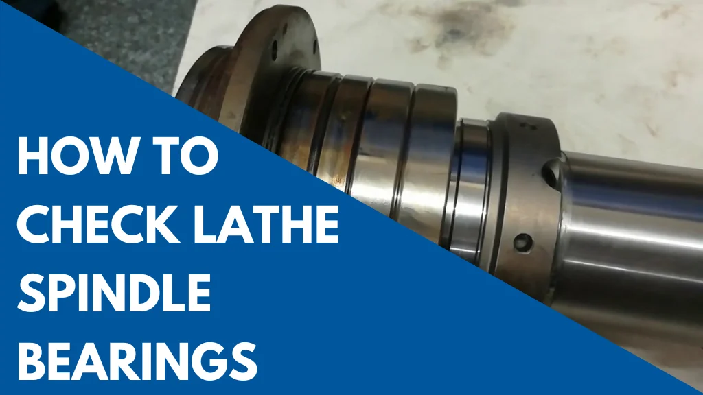 How to check Lathe Spindle Bearings