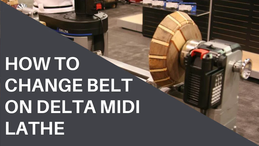how to change belt on Delta Midi lathe