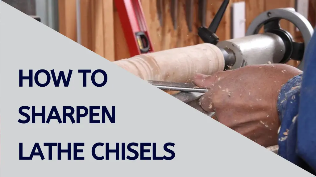 How to Sharpen Lathe Chisels