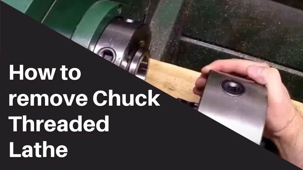 How To Remove Threaded Lathe Chuck