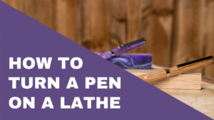 How to Turn a Pen on a Lathe