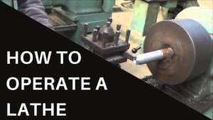 How to Operate a Lathe