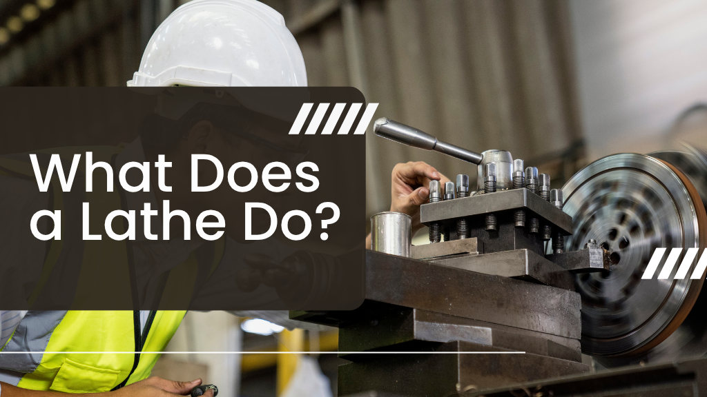 What Does a Lathe Do