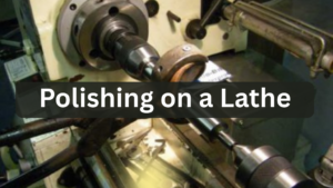Polishing on a Lathe