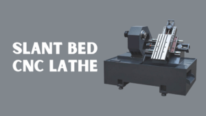 Slant Bed CNC Lathe Features, Benefits and Applications Guide