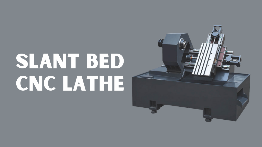 Slant Bed CNC Lathe Features, Benefits and Applications Guide