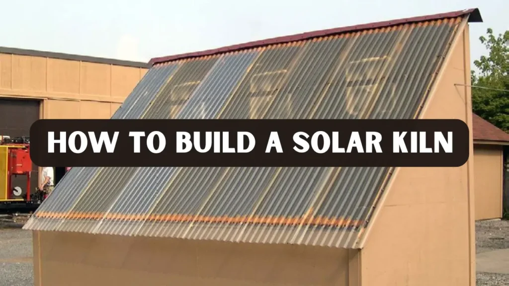 How to Build a Solar Kiln
