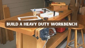 Build a Heavy Duty Workbench