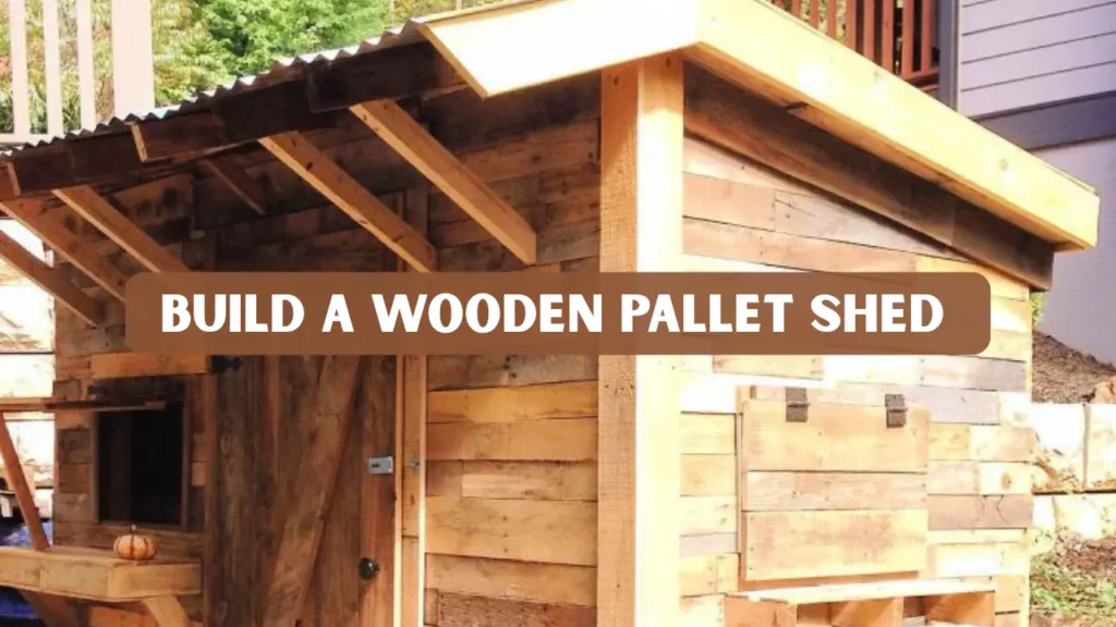 How to Build a Wooden Pallet Shed