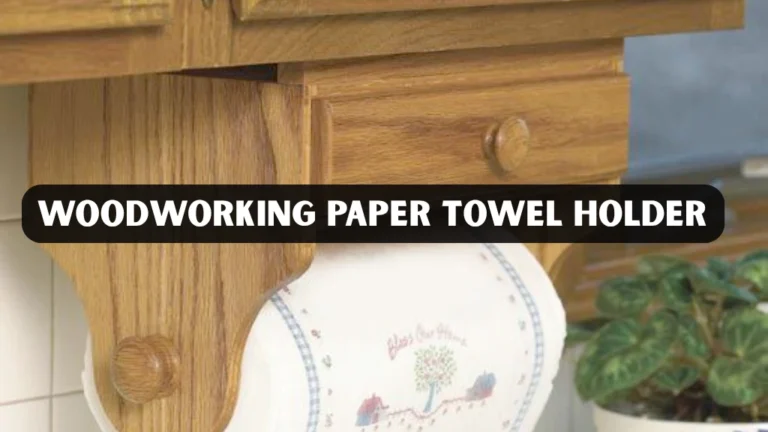 Woodworking Paper Towel Holder