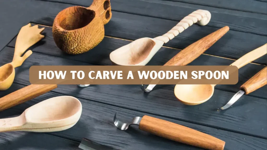 How to Carve a Wooden Spoon