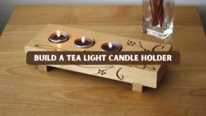 How to Build a Tea Light Candle Holder