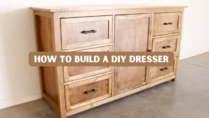 How to Build a DIY Dresser