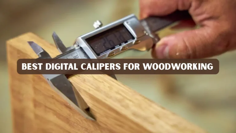 Best Digital Calipers for Woodworking