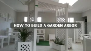 How to Build a Garden Arbor