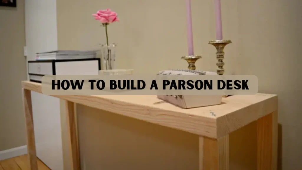 How to Build a Parson Desk